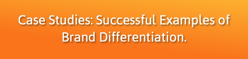 Case Studies: Successful Examples of Brand Differentiation